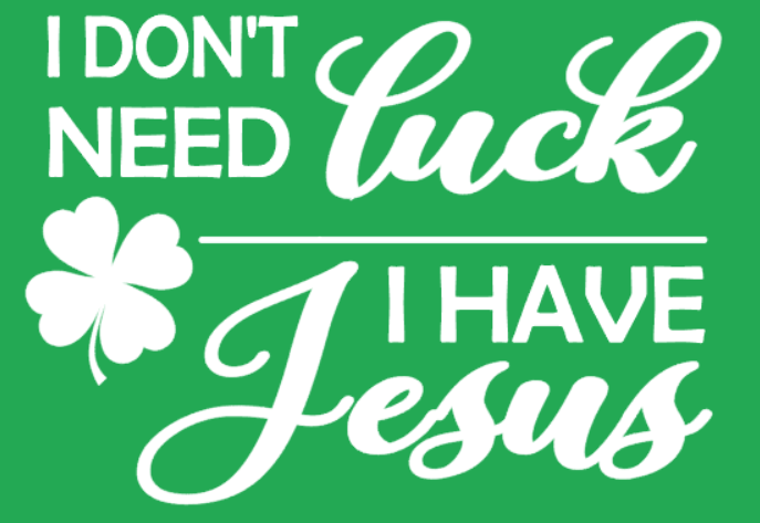 I Don't Need Luck - I Have Jesus